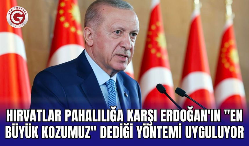 Hırvatlar pahalılığa karşı Erdoğan'ın "En büyük kozumuz" dediği yöntemi uyguluyor