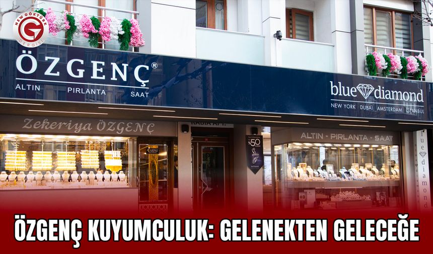 Özgenç Kuyumculuk: Gelenekten Geleceğe