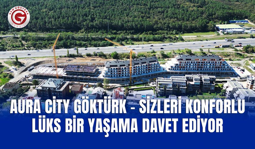 Aura City Göktürk sizleri konforlu lüks bir yaşama davet ediyor