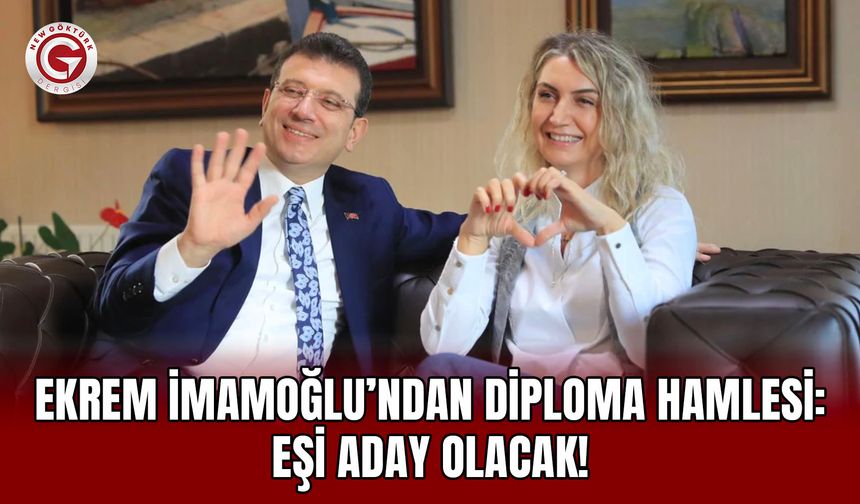 Ekrem İmamoğlu’ndan Diploma Hamlesi: Eşi Aday Olacak!