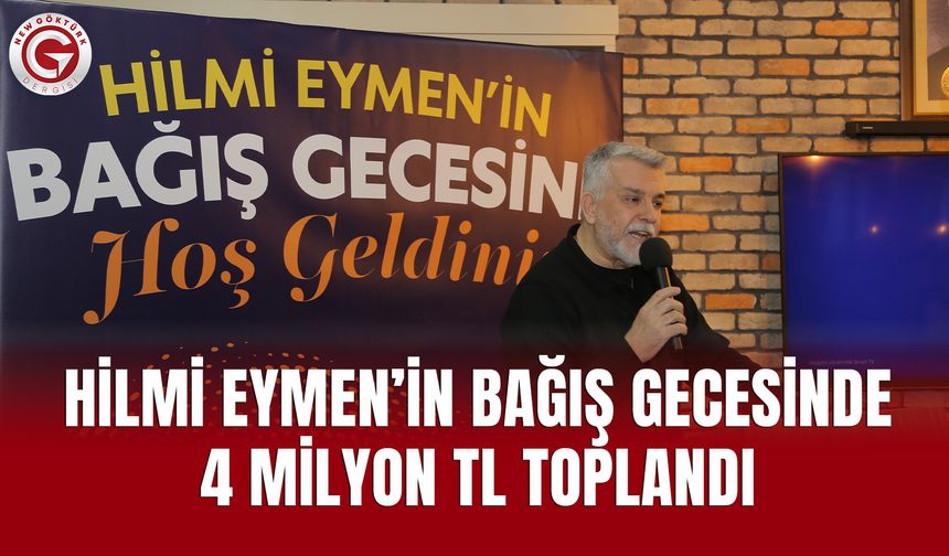 Hilmi Eymen’in Bağış Gecesinde 4 Milyon TL toplandı