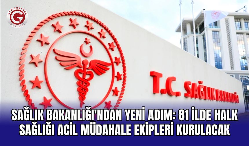 Sağlık Bakanlığı'ndan yeni adım: 81 ilde Halk Sağlığı Acil Müdahale ekipleri kurulacak