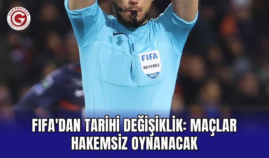 FIFA'dan tarihi değişiklik: Maçlar hakemsiz oynanacak