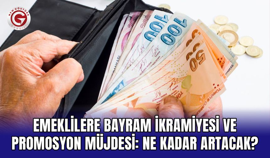 Emeklilere Bayram İkramiyesi ve Promosyon Müjdesi: Ne Kadar Artacak?