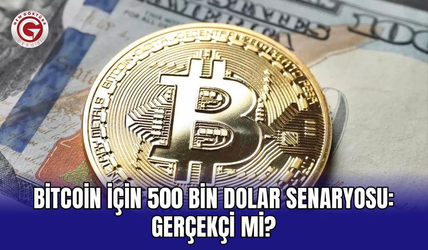 Bitcoin İçin 500 Bin Dolar Senaryosu: Gerçekçi Mi?