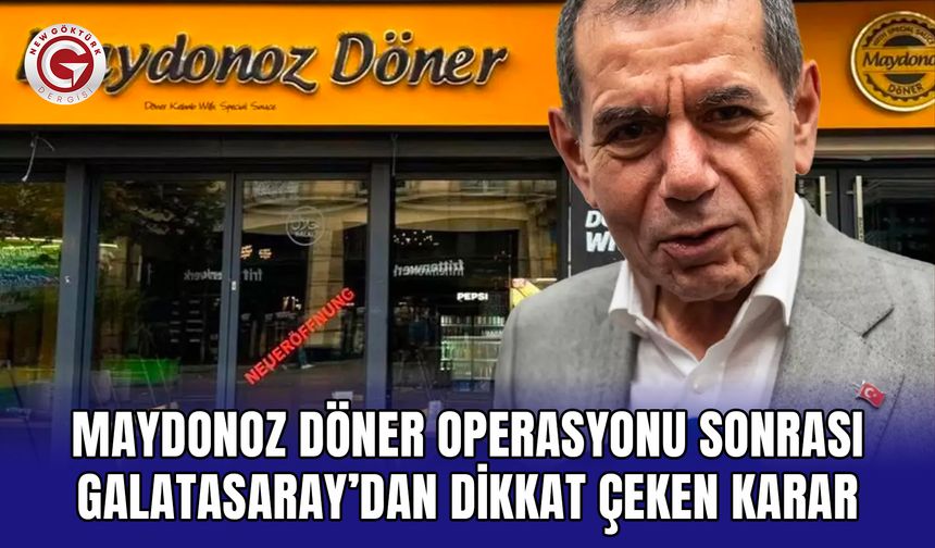 Maydonoz Döner Operasyonu Sonrası Galatasaray’dan Dikkat Çeken Karar