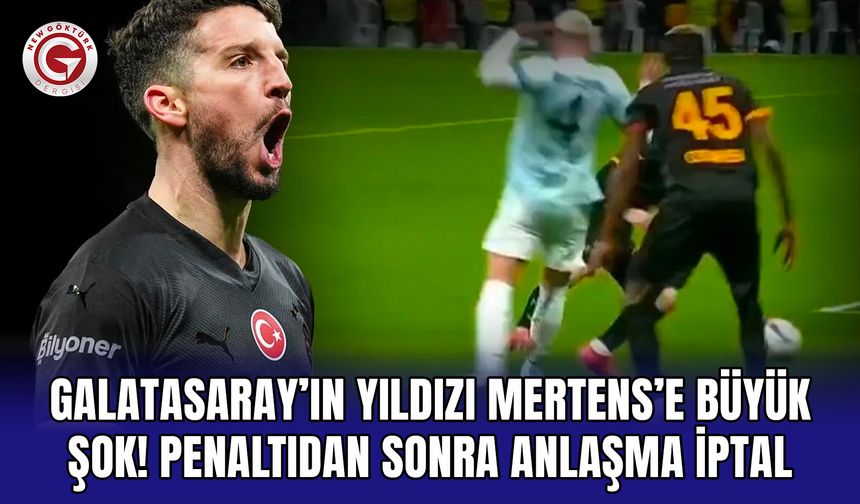 Galatasaray’ın Yıldızı Mertens’e Büyük Şok! Penaltıdan Sonra Anlaşma İptal