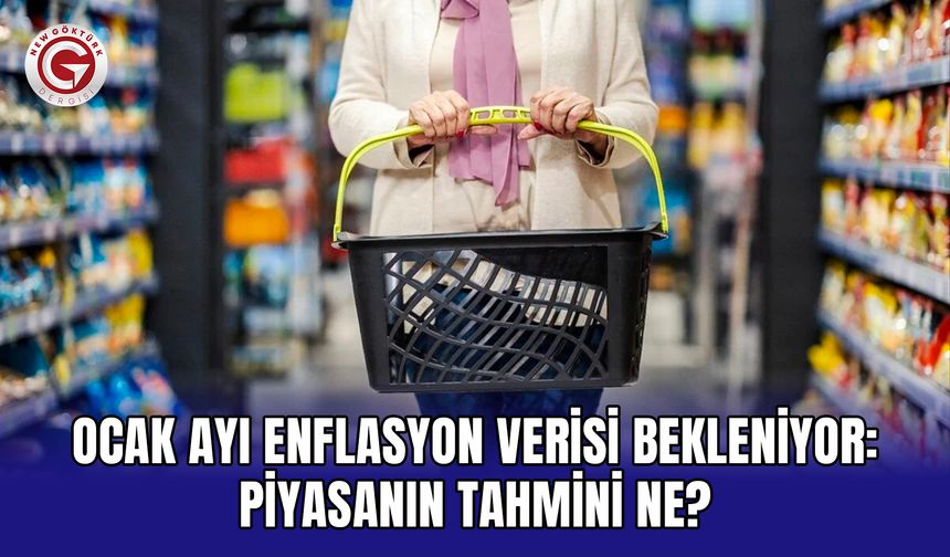 Ocak ayı enflasyon verisi bekleniyor: Piyasanın tahmini ne?