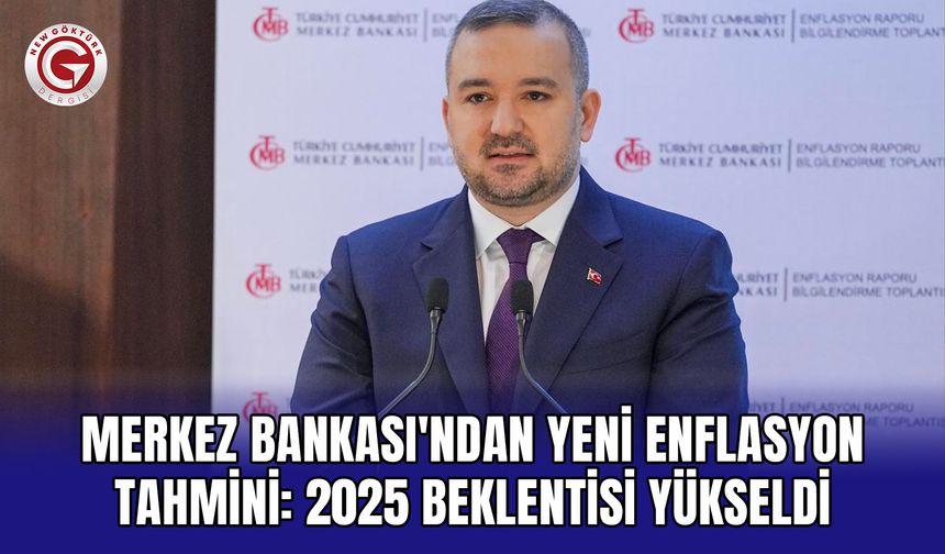 Merkez Bankası'ndan yeni enflasyon tahmini: 2025 beklentisi yükseldi