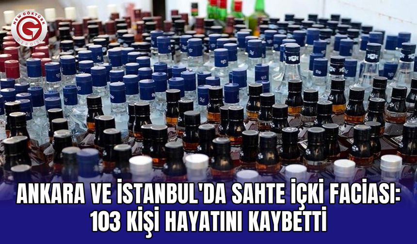 Ankara ve İstanbul'da sahte içki faciası: 103 kişi hayatını kaybetti