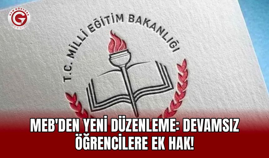 MEB'den Yeni Düzenleme: Devamsız Öğrencilere Ek Hak!