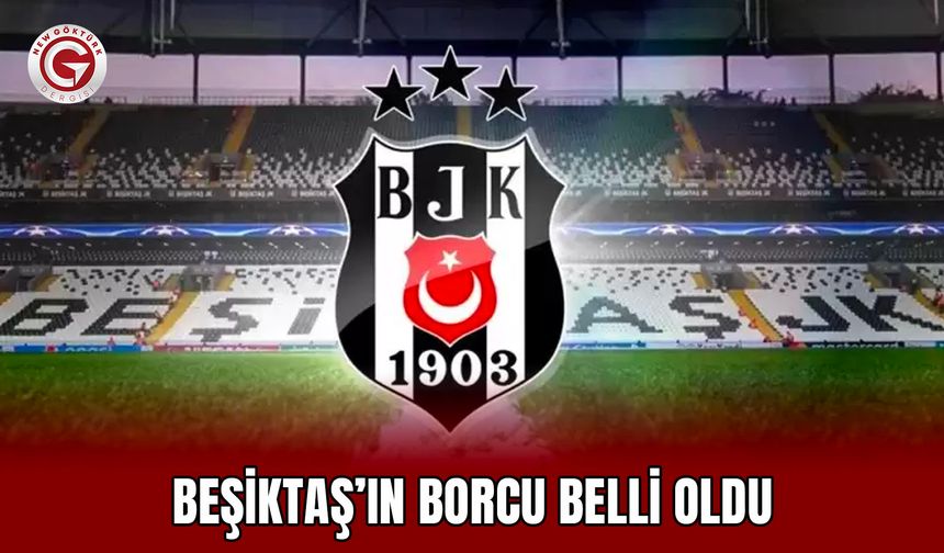 Beşiktaş’ın borcu belli oldu