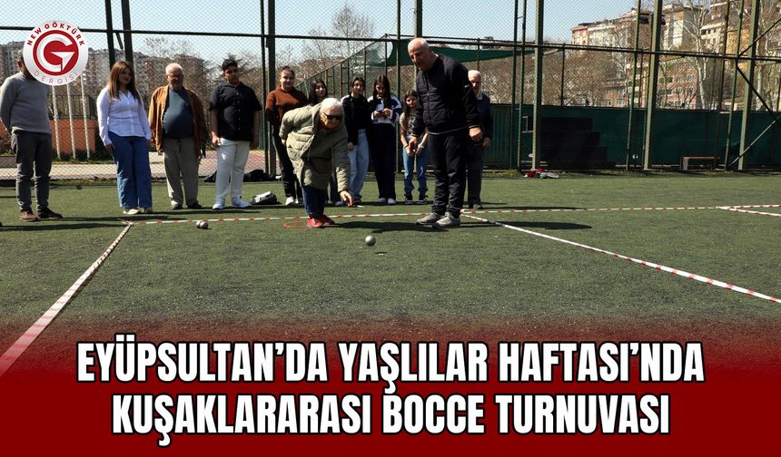 Eyüpsultan’da Yaşlılar Haftası’nda Kuşaklararası Bocce Turnuvası