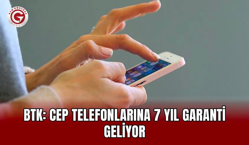 BTK: Cep telefonlarına 7 yıl garanti geliyor