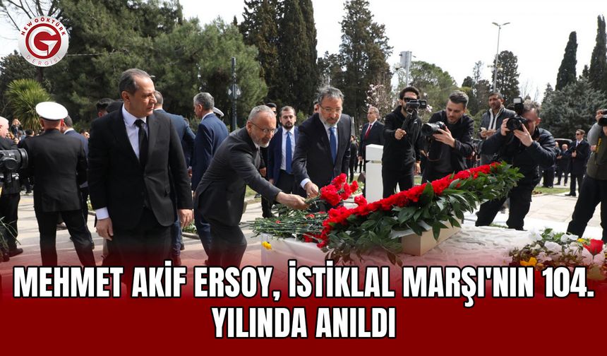 Mehmet Akif Ersoy, İstiklal Marşı'nın 104. yılında anıldı