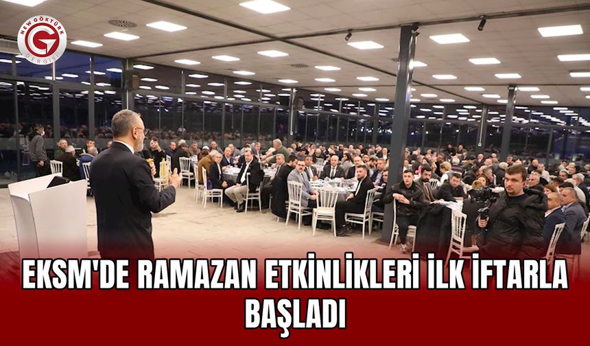 EKSM'de Ramazan etkinlikleri ilk iftarla başladı