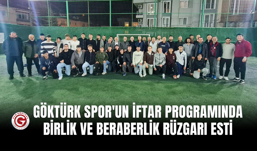 Göktürk Spor'un İftar Programında Birlik ve Beraberlik Rüzgarı Esti