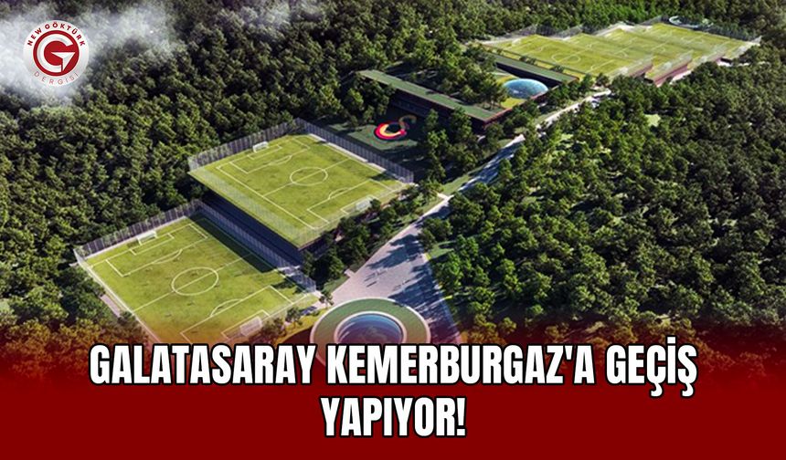 Galatasaray Kemerburgaz'a geçiş yapıyor!