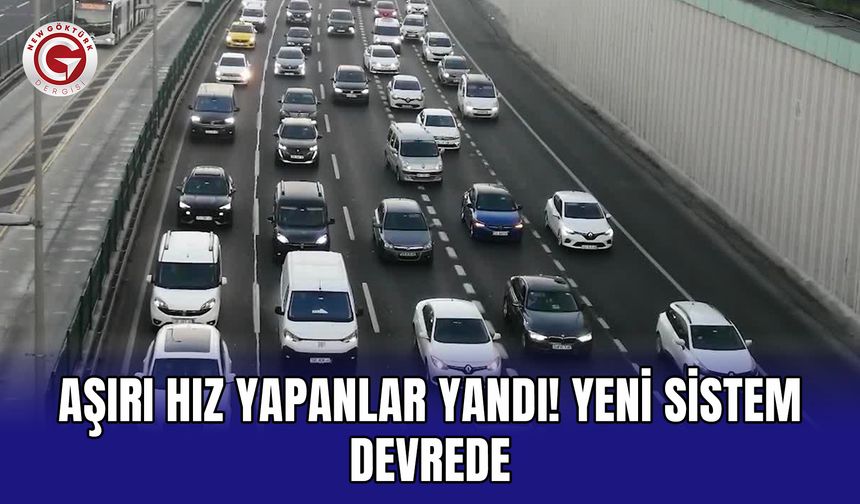 Aşırı Hız Yapanlar Yandı! Yeni Sistem Devrede