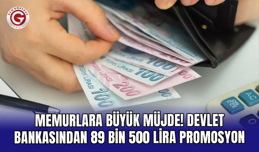 Memurlara büyük müjde! Devlet bankasından 89 bin 500 lira promosyon