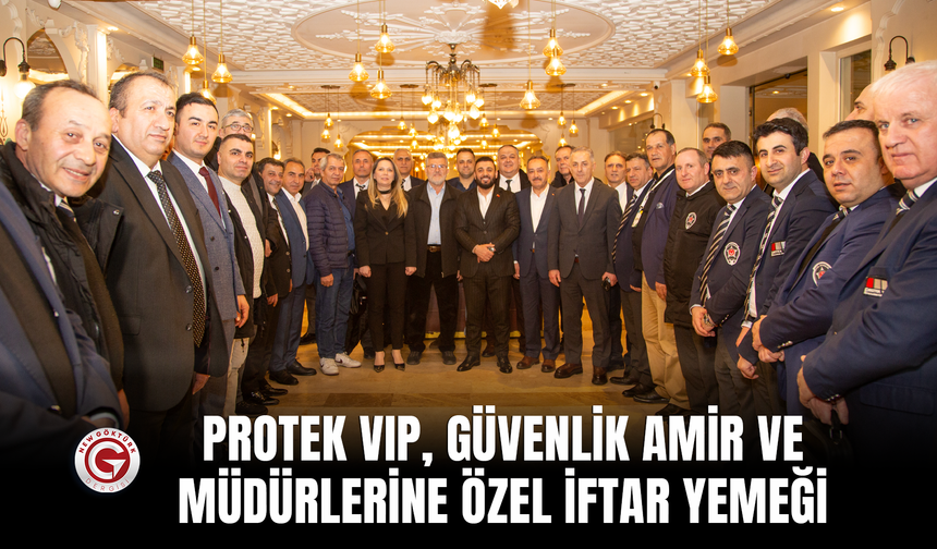 Protek VIP, Güvenlik Amir ve Müdürlerine Özel İftar Yemeği