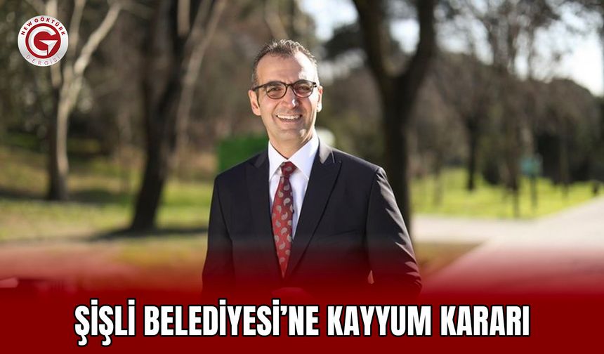 Şişli Belediyesi’ne Kayyum Kararı