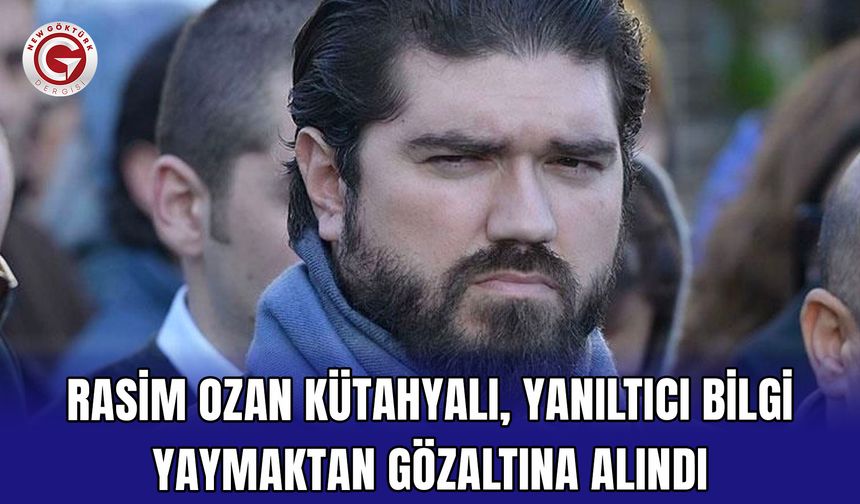 Rasim Ozan Kütahyalı, yanıltıcı bilgi yaymaktan gözaltına alındı