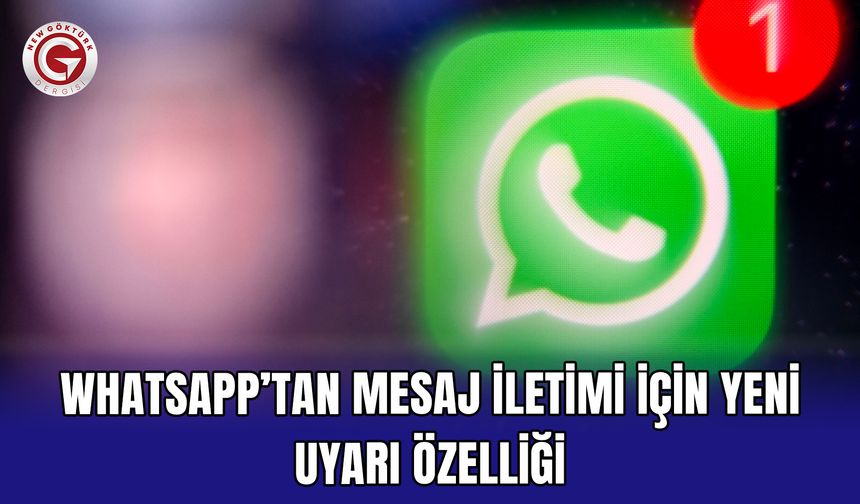 WhatsApp’tan mesaj iletimi için yeni uyarı özelliği