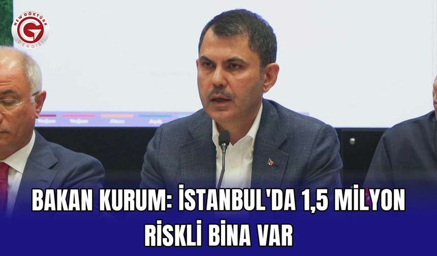 Bakan Kurum: İstanbul'da 1,5 milyon riskli bina var