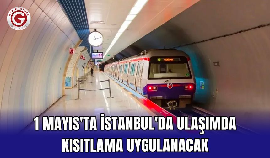 1 Mayıs'ta İstanbul'da ulaşımda kısıtlama uygulanacak