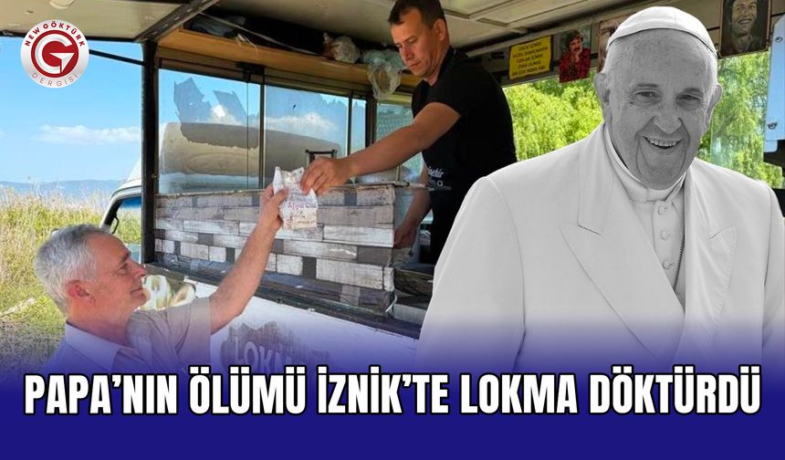 Papa’nın ölümü İznik’te lokma döktürdü