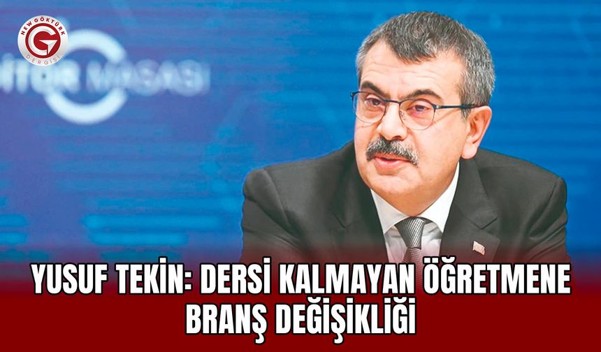 Yusuf Tekin: Dersi Kalmayan Öğretmene Branş Değişikliği