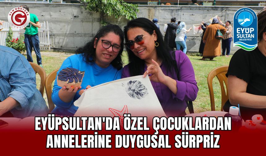 Eyüpsultan'da Özel Çocuklardan Annelerine Duygusal Sürpriz