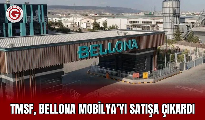 TMSF, Bellona Mobilya’yı Satışa Çıkardı