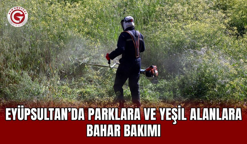 Eyüpsultan’da parklara ve yeşil alanlara bahar bakımı