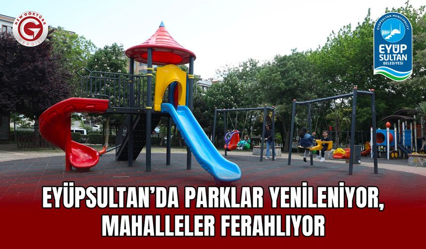 Eyüpsultan’da parklar yenileniyor, mahalleler ferahlıyor