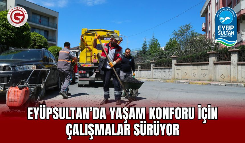 Eyüpsultan’da Yaşam Konforu İçin Çalışmalar Sürüyor