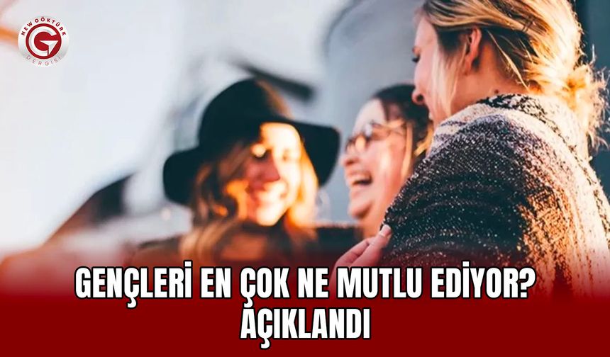 Gençleri En Çok Ne Mutlu Ediyor? Açıklandı