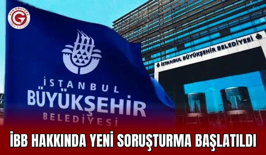 İBB Hakkında Yeni Soruşturma Başlatıldı
