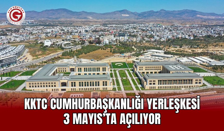 KKTC Cumhurbaşkanlığı Yerleşkesi 3 Mayıs’ta Açılıyor