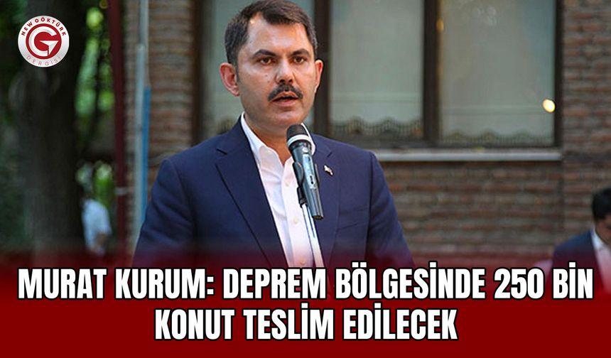 Murat Kurum: Deprem Bölgesinde 250 Bin Konut Teslim Edilecek