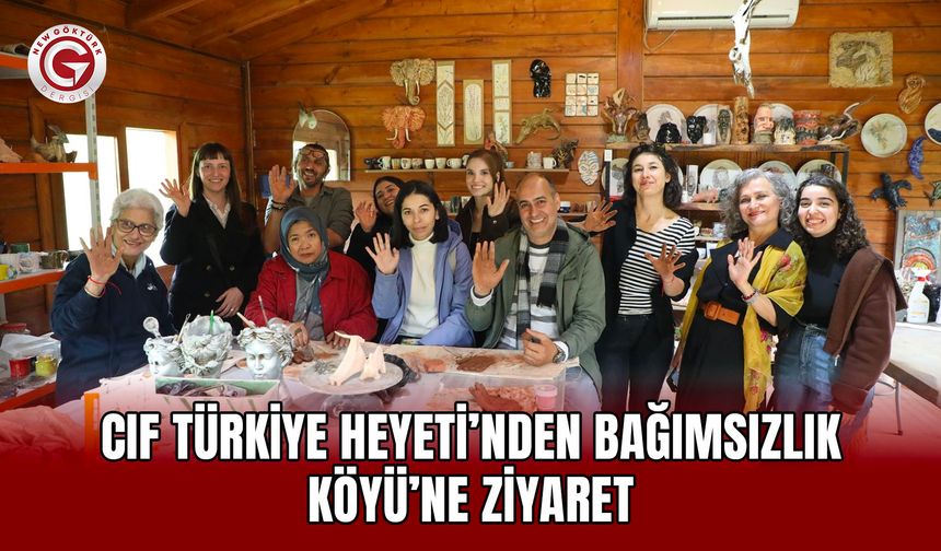 CIF Türkiye Heyeti’nden Bağımsızlık Köyü’ne Ziyaret