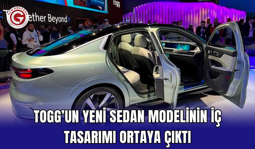 Togg’un yeni sedan modelinin iç tasarımı ortaya çıktı