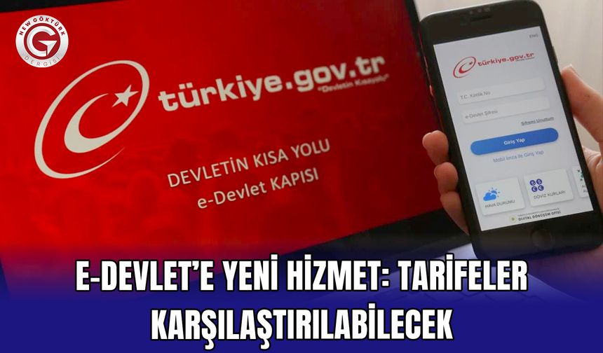E-Devlet’e Yeni Hizmet: Tarifeler Karşılaştırılabilecek