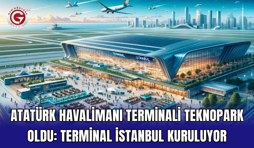 Atatürk Havalimanı Terminali Teknopark Oldu: Terminal İstanbul Kuruluyor