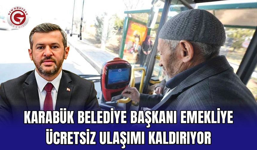 Karabük Belediye Başkanı Emekliye Ücretsiz Ulaşımı Kaldırıyor