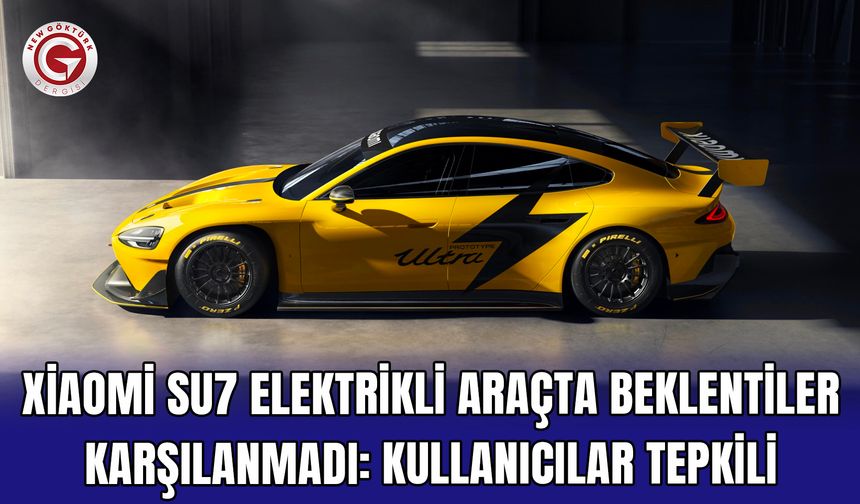 Xiaomi SU7 Elektrikli Araçta Beklentiler Karşılanmadı: Kullanıcılar Tepkili