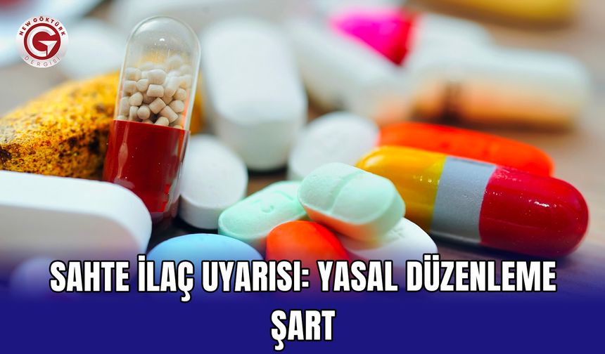 Sahte İlaç Uyarısı: Yasal Düzenleme Şart