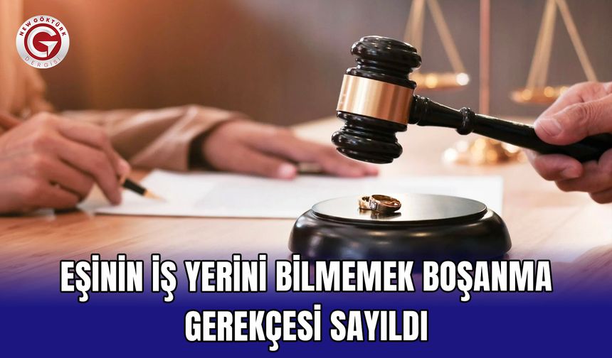 Eşinin iş yerini bilmemek boşanma gerekçesi sayıldı