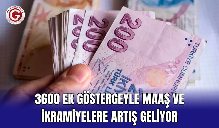 3600 ek göstergeyle maaş ve ikramiyelere artış geliyor